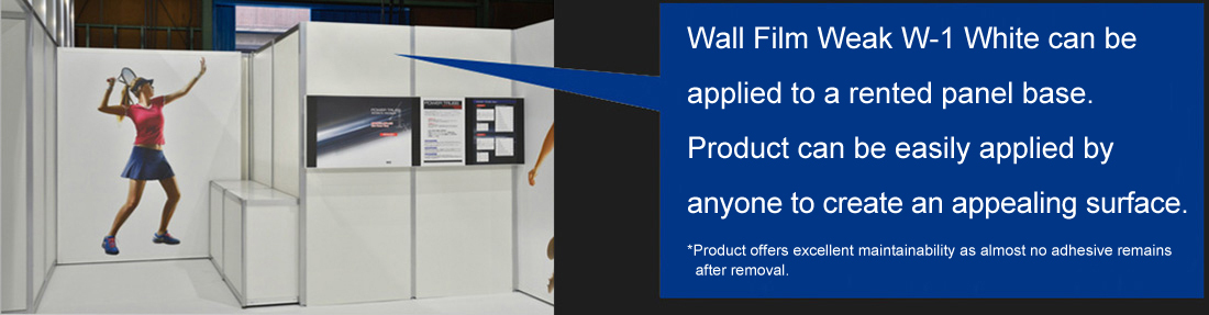 Wall Film Weak W-1 White can be applied to a rented panel base.Product can be easily applied by anyone to create an appealing surface.*Product offers excellent maintainability as almost no adhesive remains after removal.